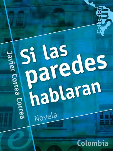 Si las paredes hablaran - Javier Correa Correa