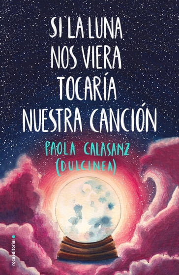 Si la luna nos viera tocaría nuestra canción (Bilogía Luna 2) - Paola Calasanz (Dulcinea)