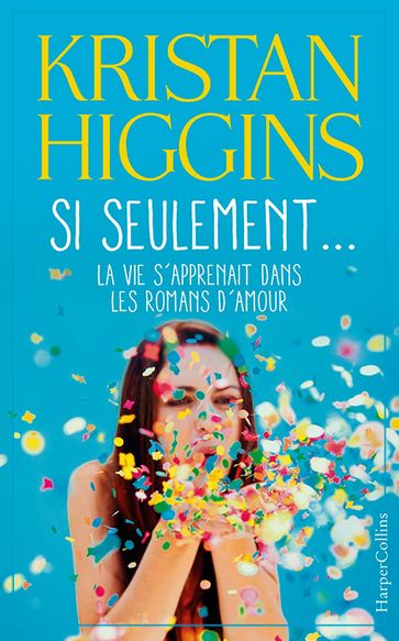 Si seulement... la vie s'apprenait dans les romans d'amour - Kristan Higgins