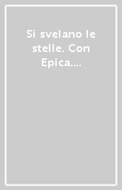 Si svelano le stelle. Con Epica. Per la Scuola media. Con e-book. Con espansione online. Vol. 1