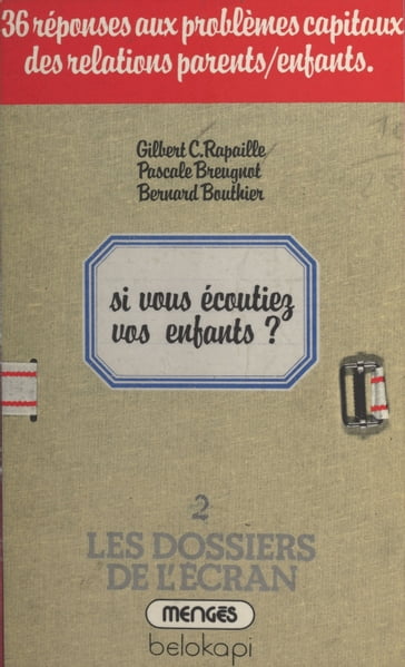 Si vous écoutiez vos enfants : 36 réponses aux problèmes capitaux des relations parents enfants - Bernard Bouthier - Gilbert C. Rapaille - Pascale Breugnot