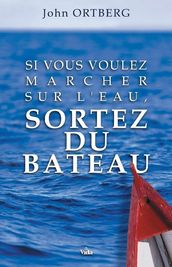 Si vous voulez marcher sur l eau, sortez du bateau