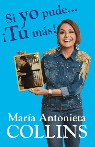 Si yo pude... ¡tú más! - María Antonieta Collins