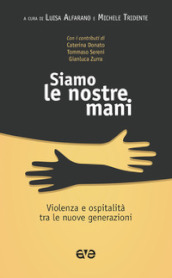 Siamo le nostre mani. Violenza e ospitalità tra le nuove generazioni