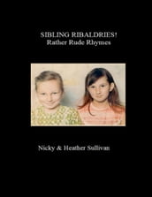 Sibling Ribaldries Rather Rude Rhymes