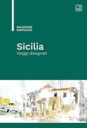 Sicilia. Viaggi disegnati. Ediz. illustrata