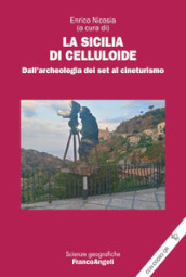 La Sicilia di celluloide. Dall archeologia dei set al cineturismo. Con QR Code