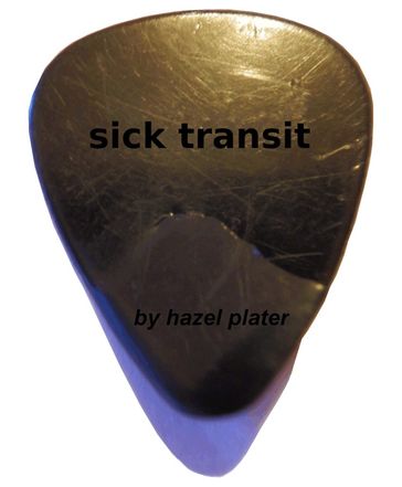 Sick Transit - Hazel Plater