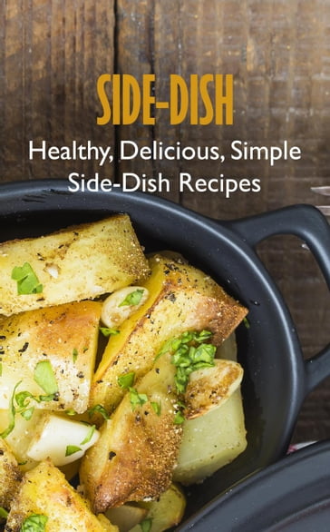 Side-Dish: Healthy, Delicious, Simple Side-Dish Recipes - Mary Kelly