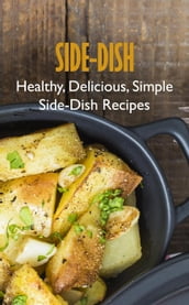 Side-Dish: Healthy, Delicious, Simple Side-Dish Recipes