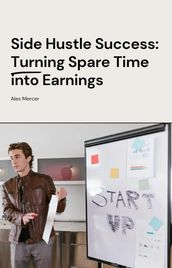 Side Hustle Success: Turning Spare Time into Earnings