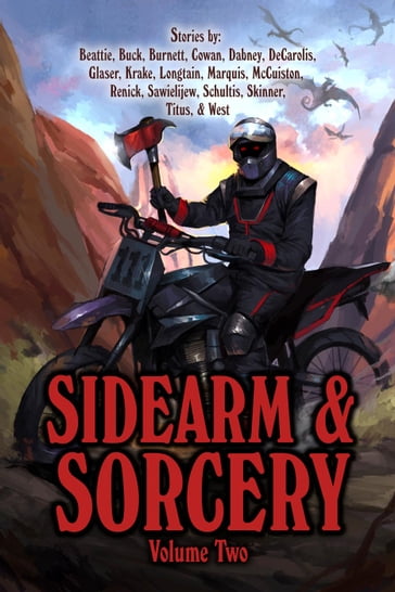 Sidearm & Sorcery Volume Two - Bryce Beattie - Beth Buck - Misha Burnett - JD Cowan - Nathan Dabney - Michael DeCarolis - Dale W Glaser - James Krake - John Longtain - TJ Marquis - Jason J. McCuiston - Z. M. Renick - Frank Sawielijew - Mark J Schultis - David Skinner - H. A. Titus - Luke West