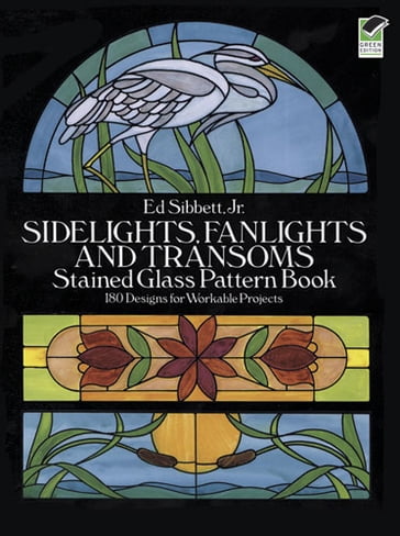 Sidelights, Fanlights and Transoms Stained Glass Pattern Book - Ed Sibbett Jr.