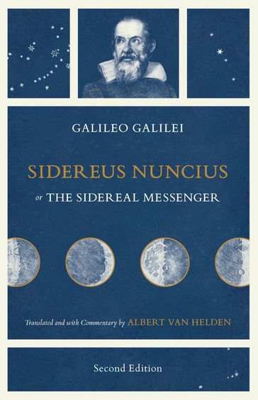 Sidereus Nuncius, or The Sidereal Messenger - Galileo Galilei