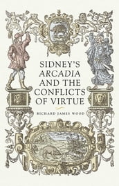 Sidney s Arcadia and the conflicts of virtue
