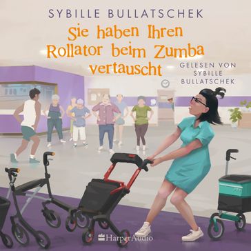 Sie haben Ihren Rollator beim Zumba vertauscht (ungekurzt) - Sybille Bullatschek