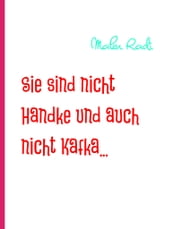 Sie sind nicht Handke und auch nicht Kafka...