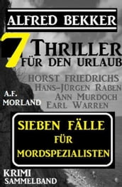 Sieben Fälle für Mordspezialisten: Krimi Sammelband 7 Thriller für den Urlaub