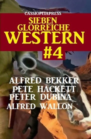 Sieben glorreiche Western #4 - Alfred Bekker - Alfred Wallon - Pete Hackett - Peter Dubina