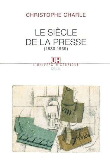 Le Siècle de la presse . (1830-1939) - Christophe Charle