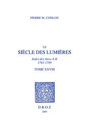 Le Siècle des Lumières : Index des titres, A-K, 1761-1789. T. XXVIII