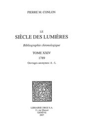 Le Siècle des Lumières : bibliographie chronologique. T. XXIV, 1789, ouvrages anonymes: A-L