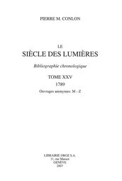 Le Siècle des Lumières : bibliographie chronologique. T. XXV, 1789, ouvrages anonymes: M-Z