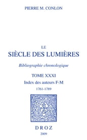 Le Siècle des Lumières. Bibliographie chronologique. Index des auteurs, F-M, 1761-1789. T. XXXI