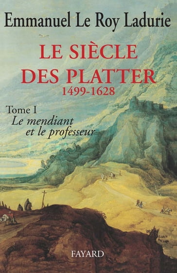 Le Siècle des Platter (1499-1628) - Emmanuel Le Roy Ladurie