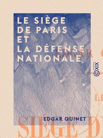 Le Siège de Paris et la défense nationale - Edgar Quinet