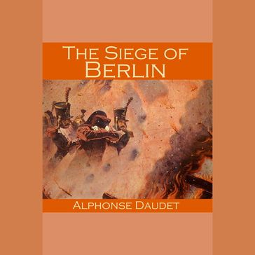 Siege of Berlin, The - Alphonse Daudet