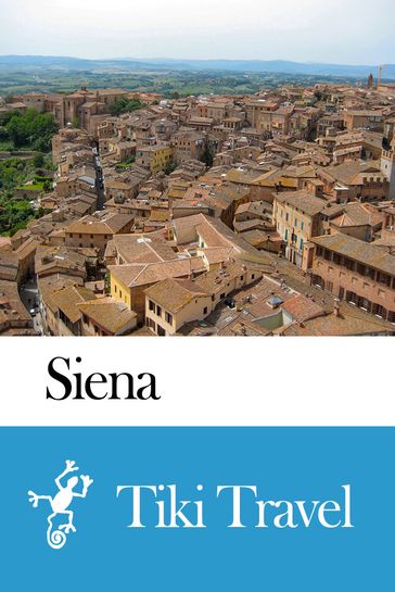 Siena (Italy) Travel Guide - Tiki Travel - Tiki Travel
