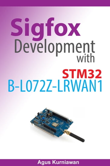 Sigfox Development with STM32 B-L072Z-LRWAN1 - Agus Kurniawan
