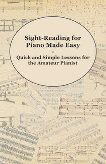 Sight-Reading for Piano Made Easy - Quick and Simple Lessons for the Amateur Pianist - ANON