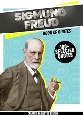 Sigmund Freud: Book Of Quotes (100+ Selected Quotes)