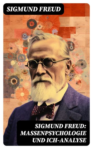 Sigmund Freud: Massenpsychologie und Ich-Analyse - Freud Sigmund