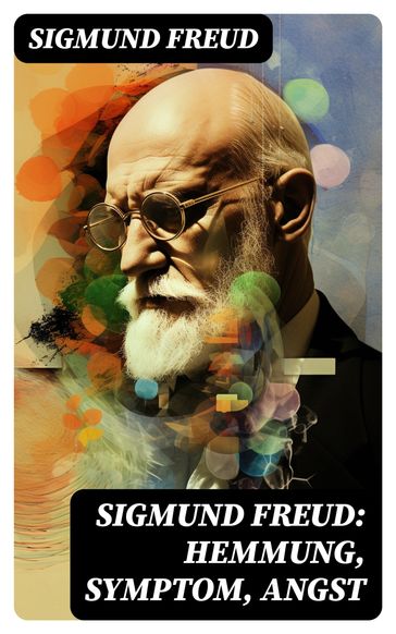 Sigmund Freud: Hemmung, Symptom, Angst - Freud Sigmund