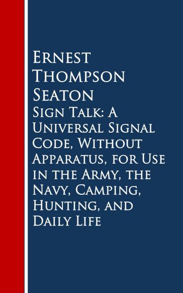 Sign Talk: A Universal Signal Code, Without Appara, Hunting, and Daily Life - Ernest Thompson Seaton