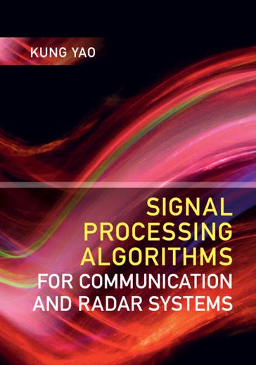 Signal Processing Algorithms for Communication and Radar Systems - Kung Yao