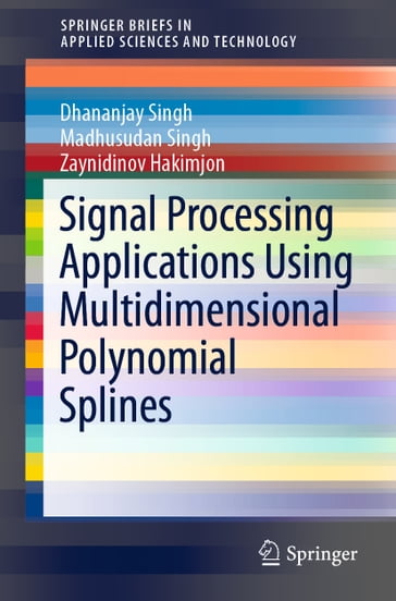 Signal Processing Applications Using Multidimensional Polynomial Splines - Dhananjay Singh - Madhusudan Singh - Zaynidinov Hakimjon