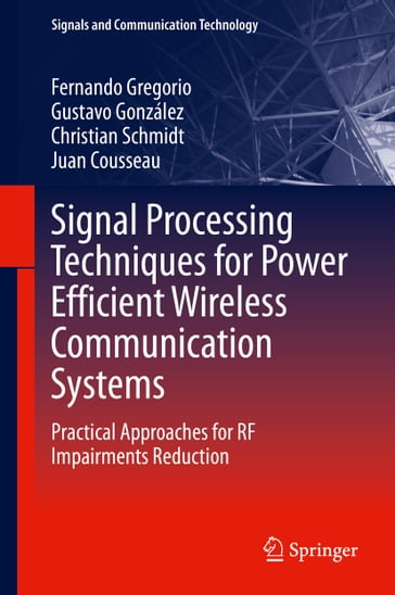 Signal Processing Techniques for Power Efficient Wireless Communication Systems - Fernando Gregorio - Gustavo Gonzalez - Christian Schmidt - Juan Cousseau