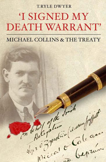 I Signed My Death Warrant: Michael Collins and the Treaty - T. Ryle Dwyer