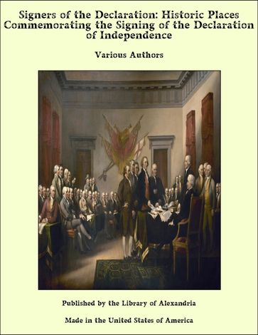 Signers of the Declaration: Historic Places Commemorating the Signing of the Declaration of Independence - Various Authors