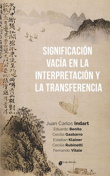 Significación vacía en la interpretación y la transferencia - Juan Carlos Indart - Eduardo Benito - Cecilia Gasbarro - Esteban Klainer - Cecilia Rubinetti - Fernando Vitale