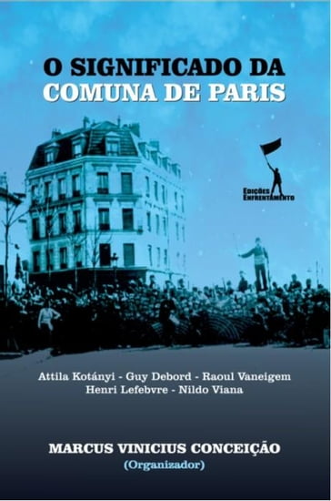 O Significado da Comuna de Paris - Attila Kotányi - Guy Debord - Henri Lefebvre - Marcus Vinicius da Conceição - Nildo Viana - Raoul Vaneigem