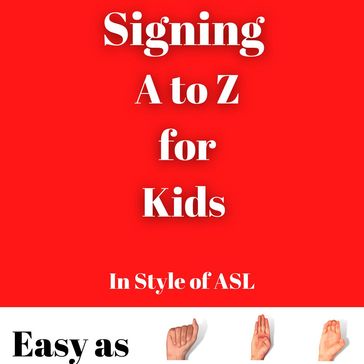 Signing A to Z for Kids - S J McLemore
