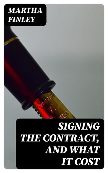 Signing the Contract, and What It Cost - Martha Finley