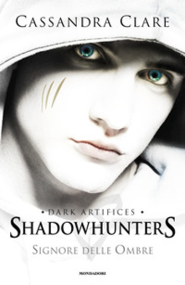 Signore delle ombre. Dark artifices. Shadowhunters - Cassandra Clare
