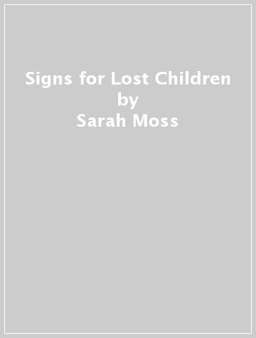 Signs for Lost Children - Sarah Moss