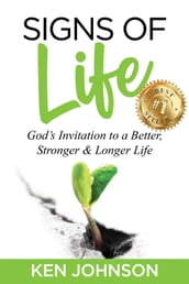 Signs of Life: God s Invitation to a Better, Stronger & Longer Life